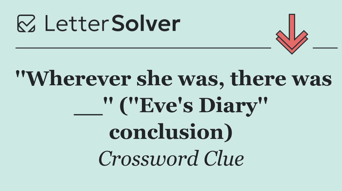 ''Wherever she was, there was __'' (''Eve's Diary'' conclusion)