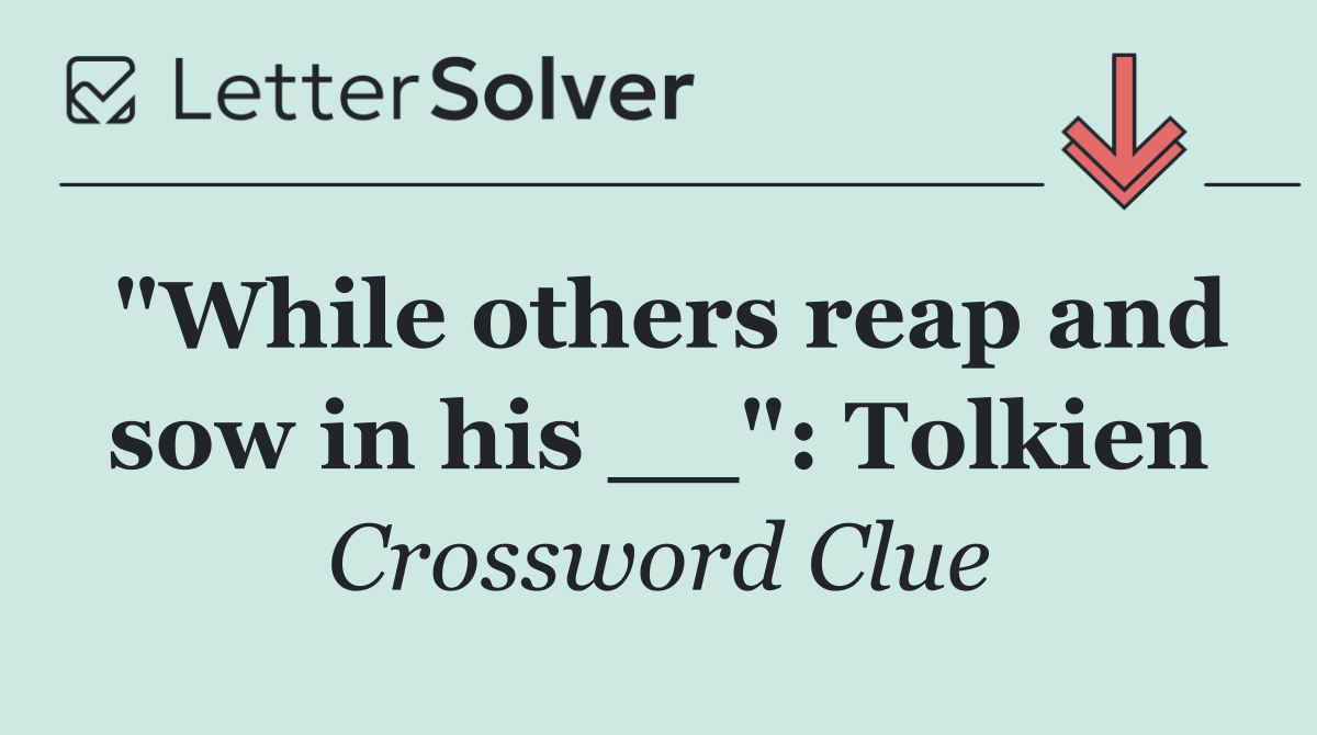 "While others reap and sow in his __": Tolkien