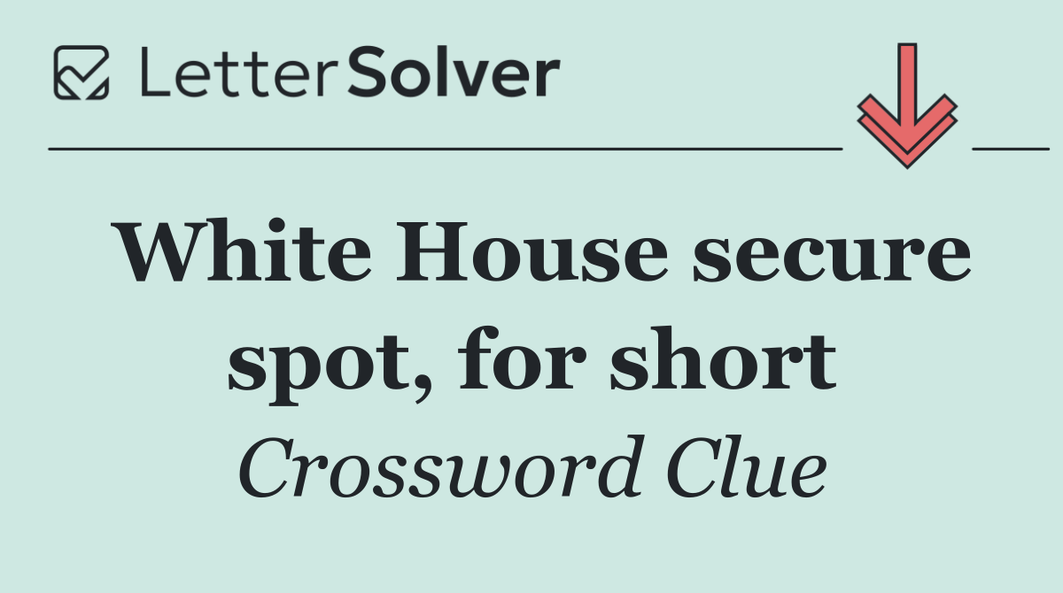 White House secure spot, for short