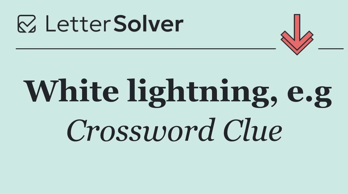 White lightning, e.g