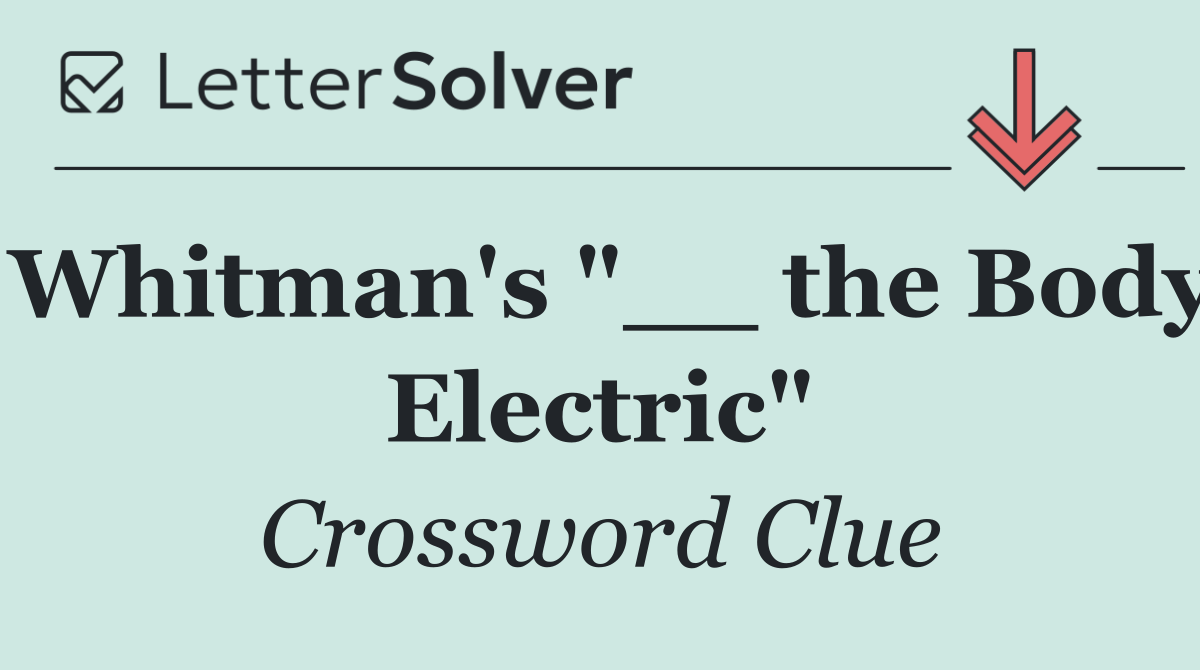 Whitman's "__ the Body Electric"