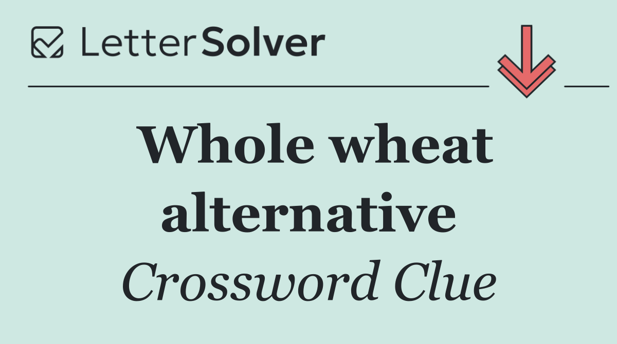 Whole wheat alternative