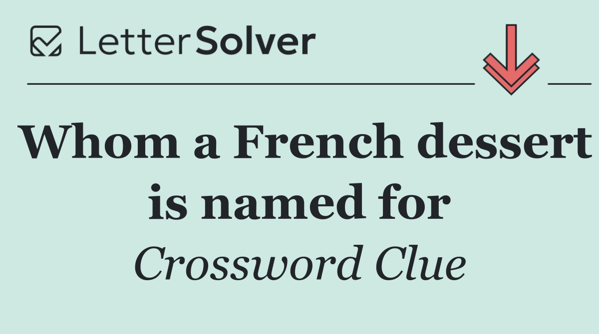 Whom a French dessert is named for