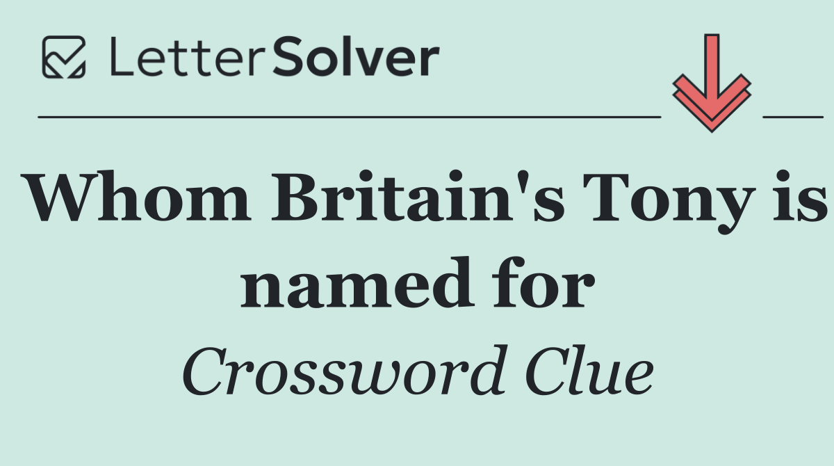 Whom Britain's Tony is named for