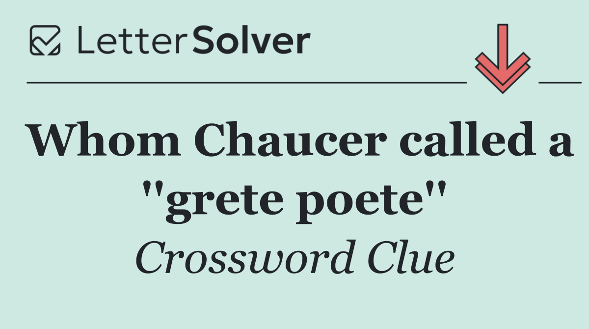 Whom Chaucer called a ''grete poete''