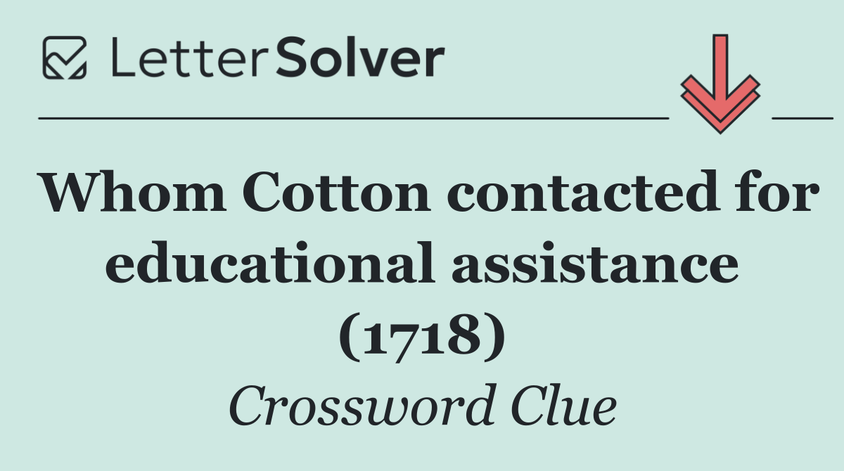 Whom Cotton contacted for educational assistance (1718)