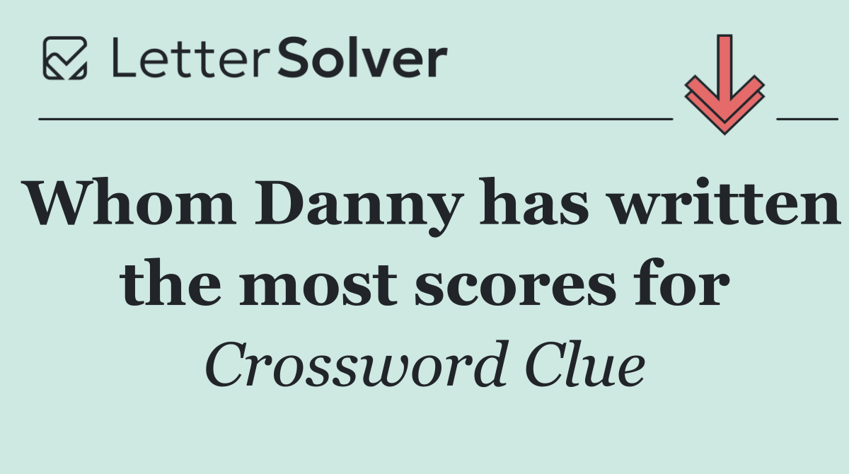 Whom Danny has written the most scores for