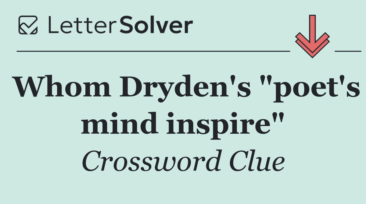 Whom Dryden's "poet's mind inspire"