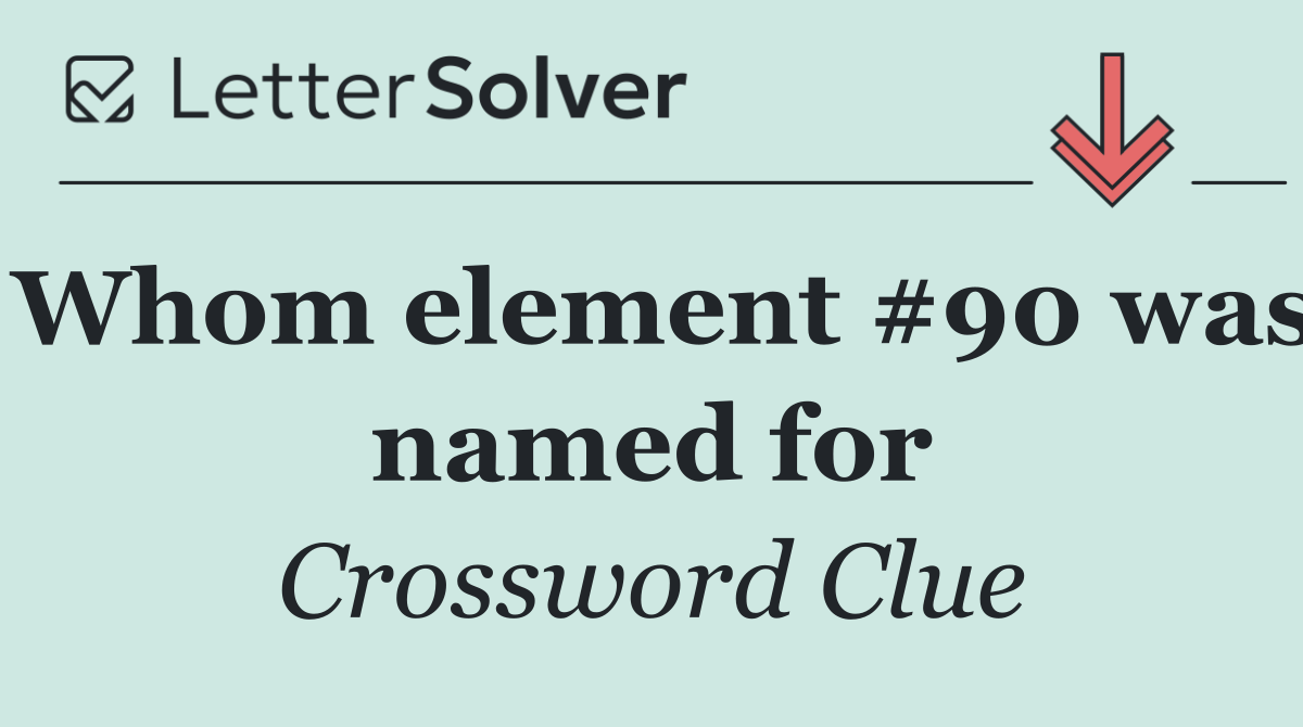 Whom element #90 was named for
