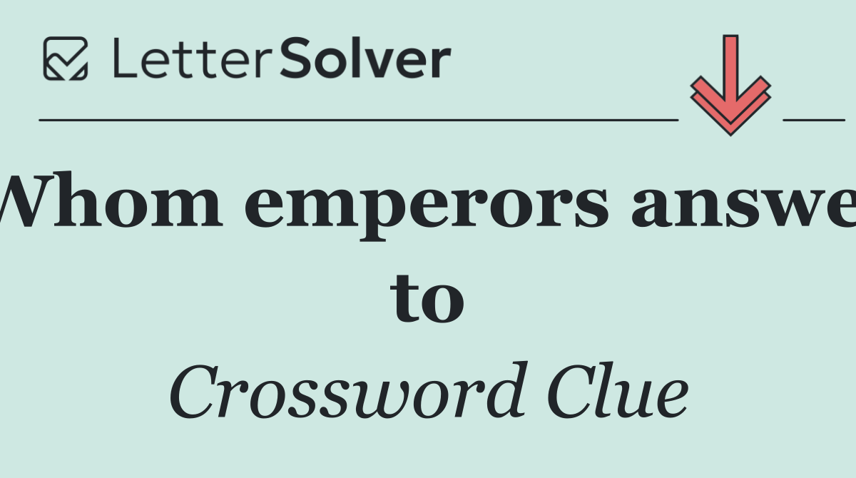 Whom emperors answer to
