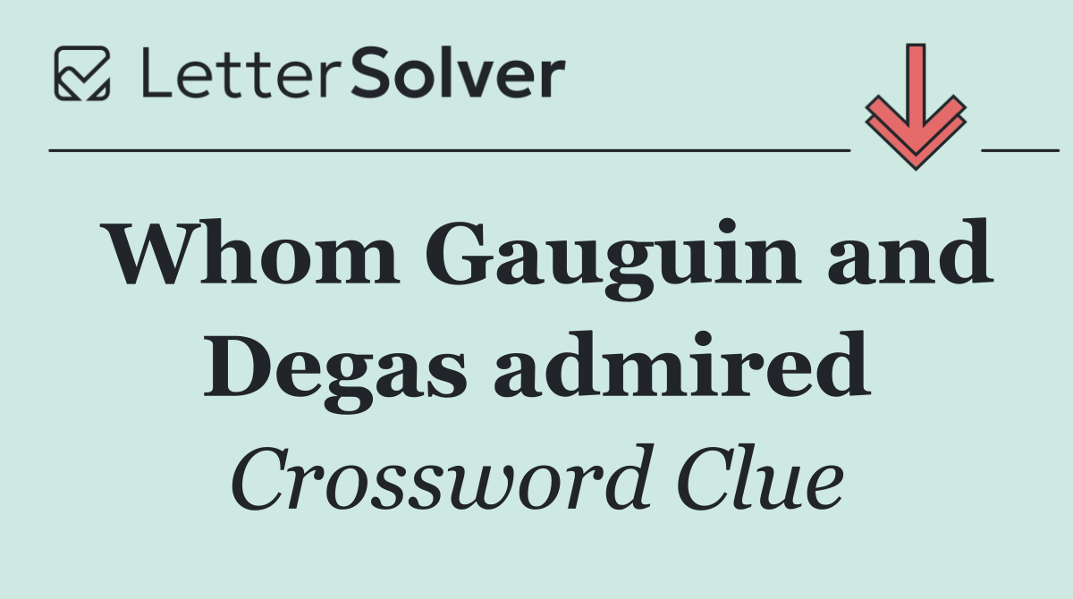 Whom Gauguin and Degas admired