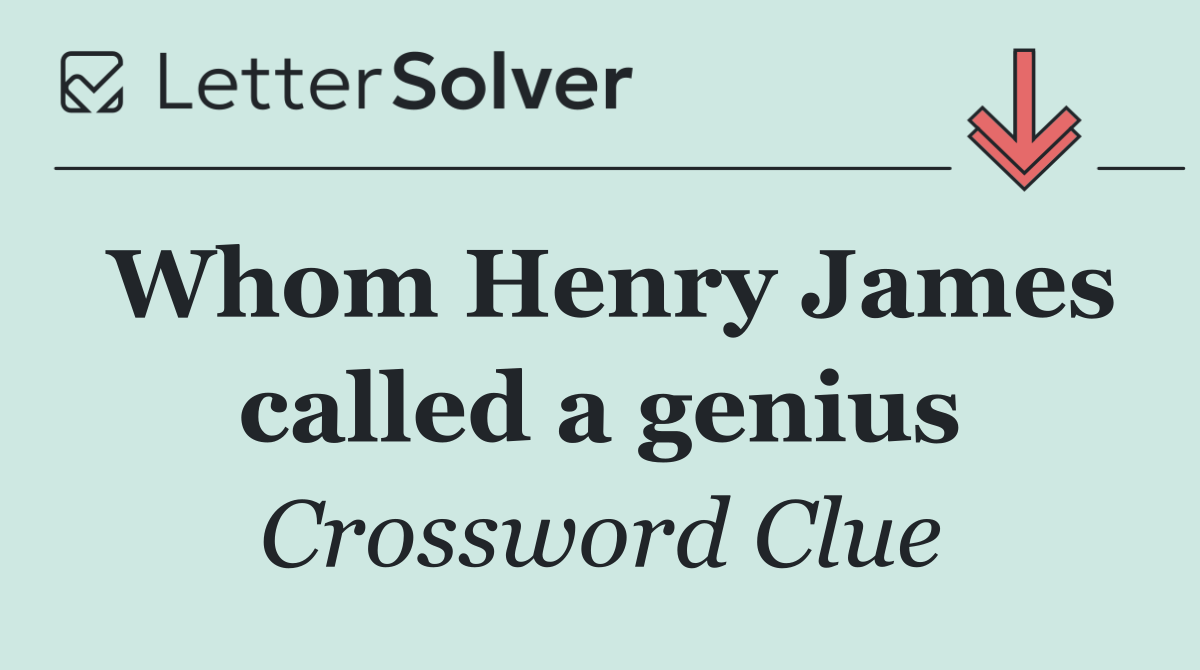 Whom Henry James called a genius