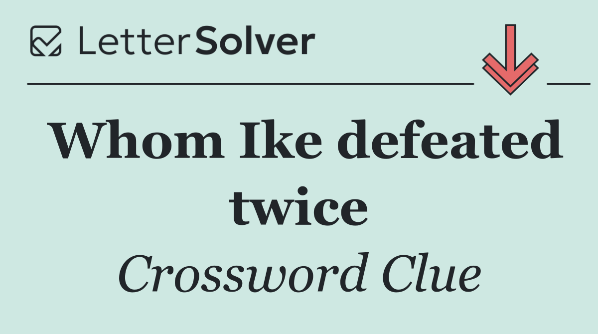 Whom Ike defeated twice