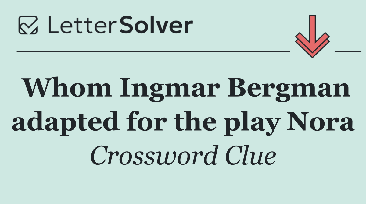 Whom Ingmar Bergman adapted for the play Nora