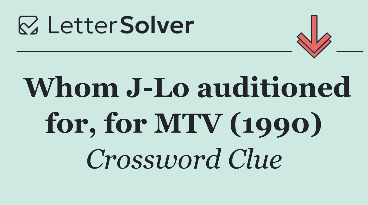 Whom J Lo auditioned for, for MTV (1990)