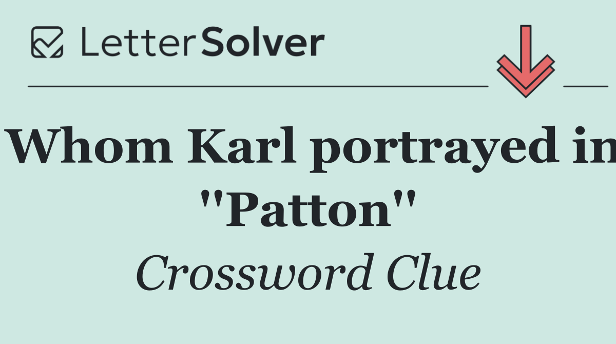 Whom Karl portrayed in ''Patton''