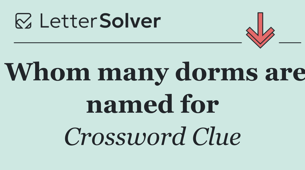 Whom many dorms are named for