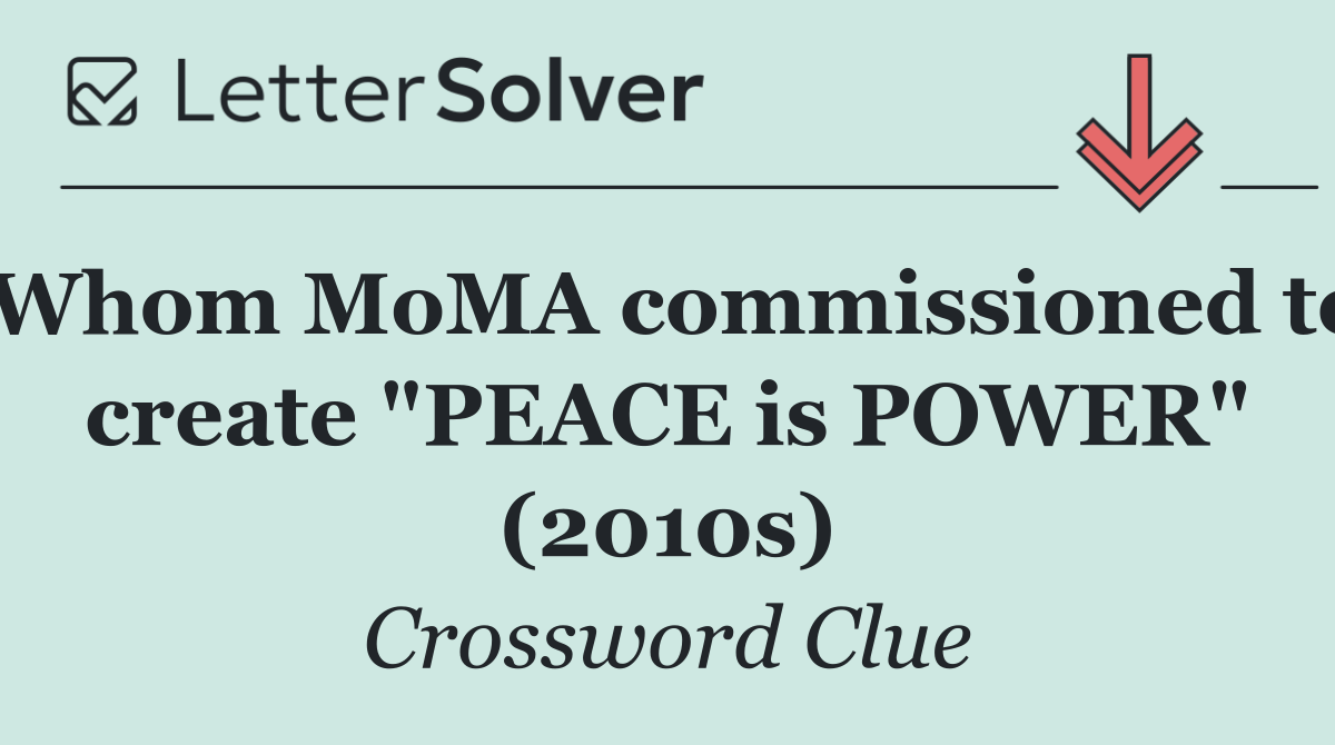 Whom MoMA commissioned to create "PEACE is POWER" (2010s)