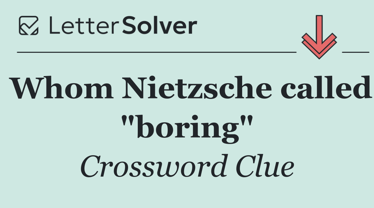 Whom Nietzsche called "boring"
