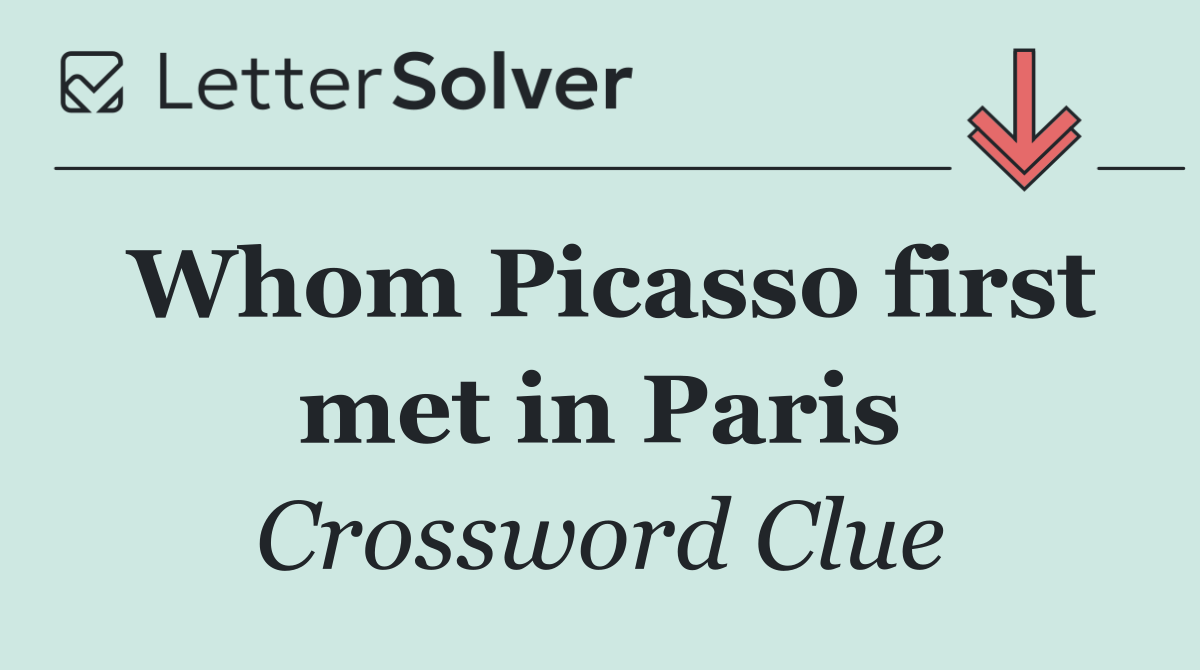Whom Picasso first met in Paris