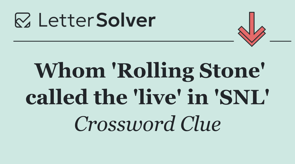 Whom 'Rolling Stone' called the 'live' in 'SNL'
