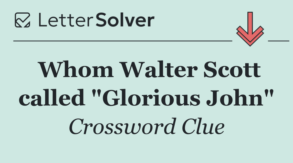 Whom Walter Scott called "Glorious John"