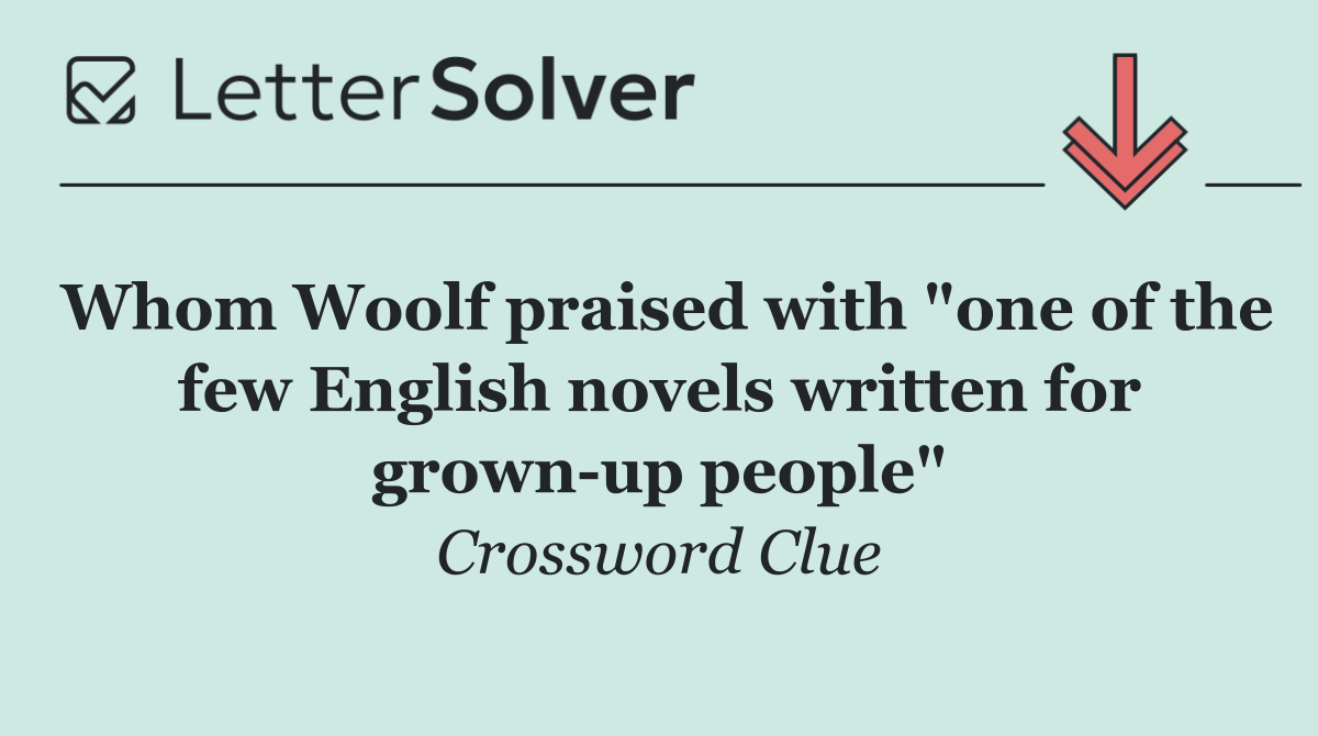 Whom Woolf praised with "one of the few English novels written for grown up people"