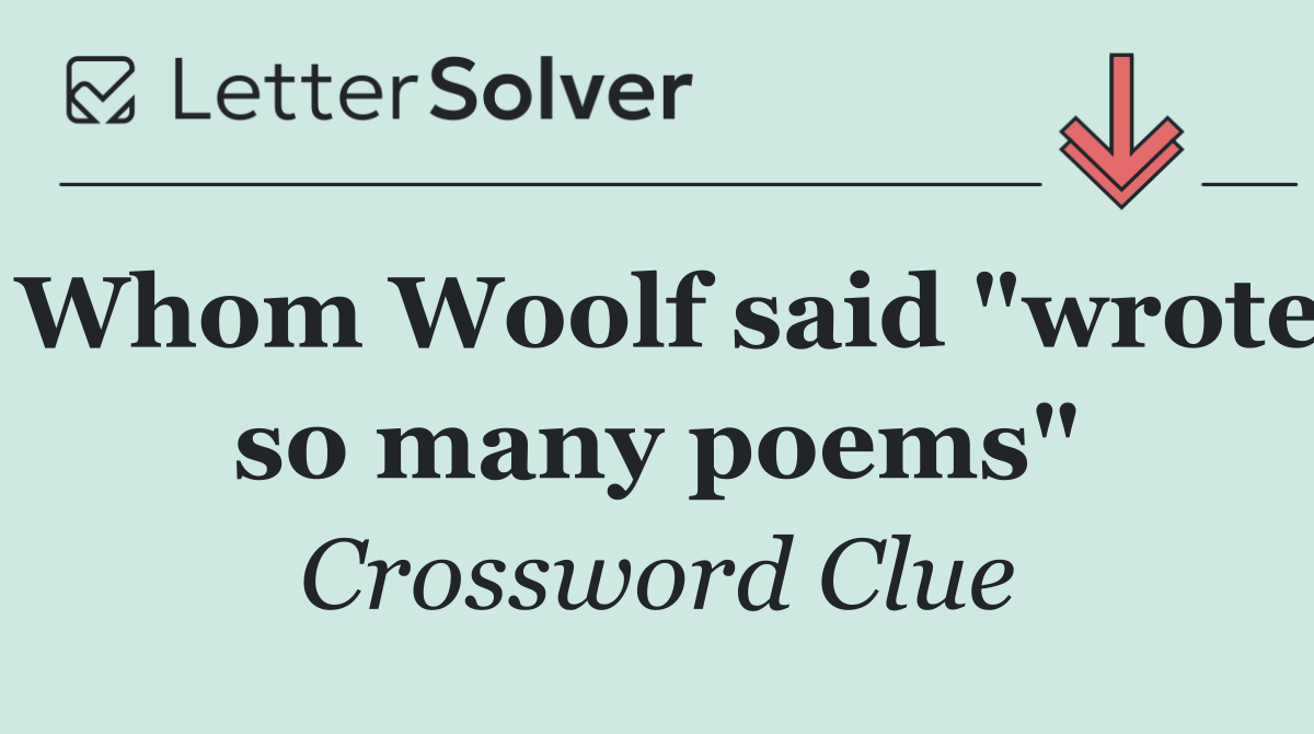 Whom Woolf said "wrote so many poems"