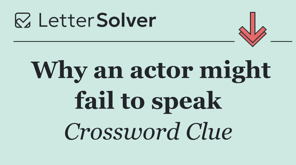 Why an actor might fail to speak
