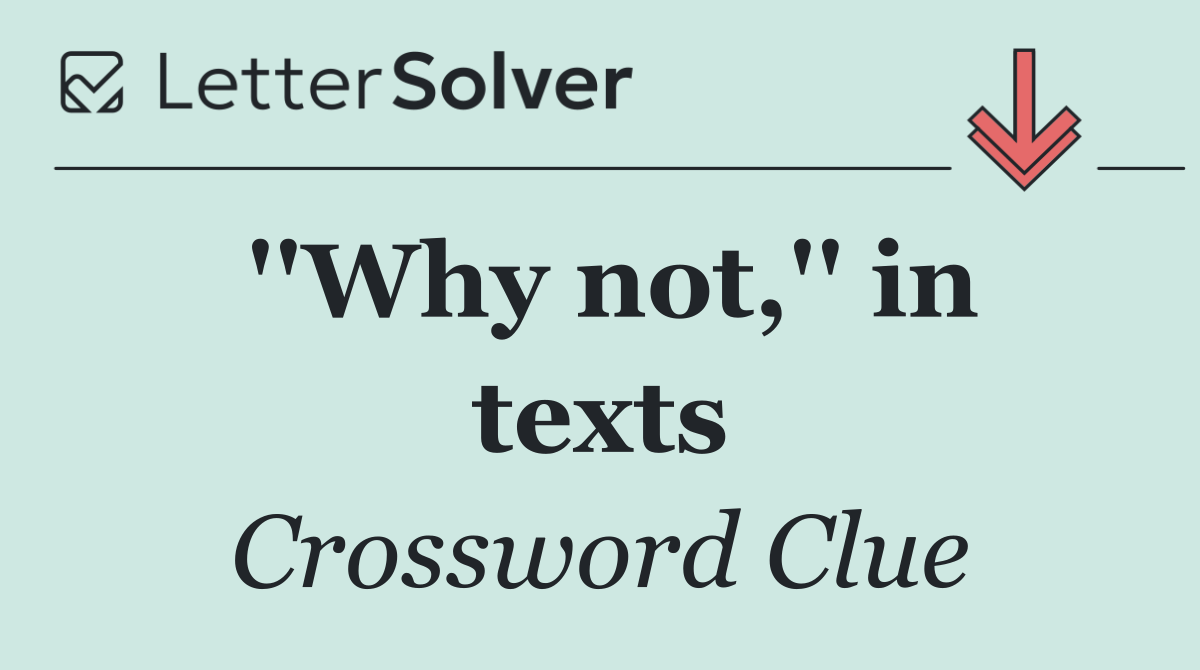 ''Why not,'' in texts