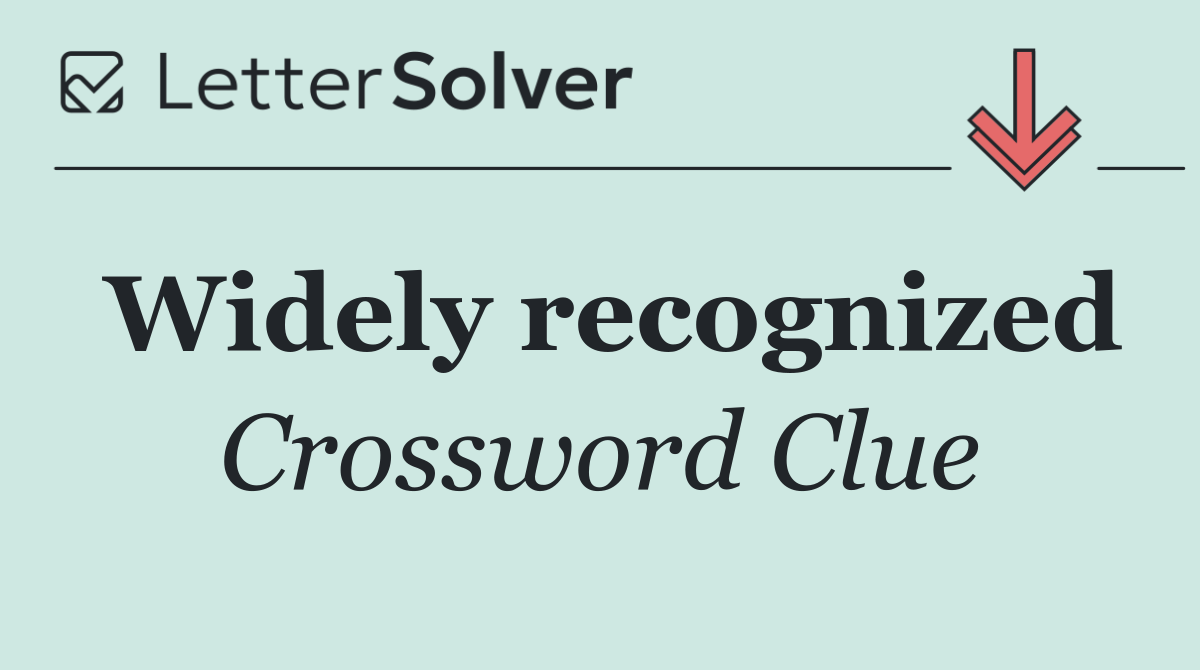 Widely recognized