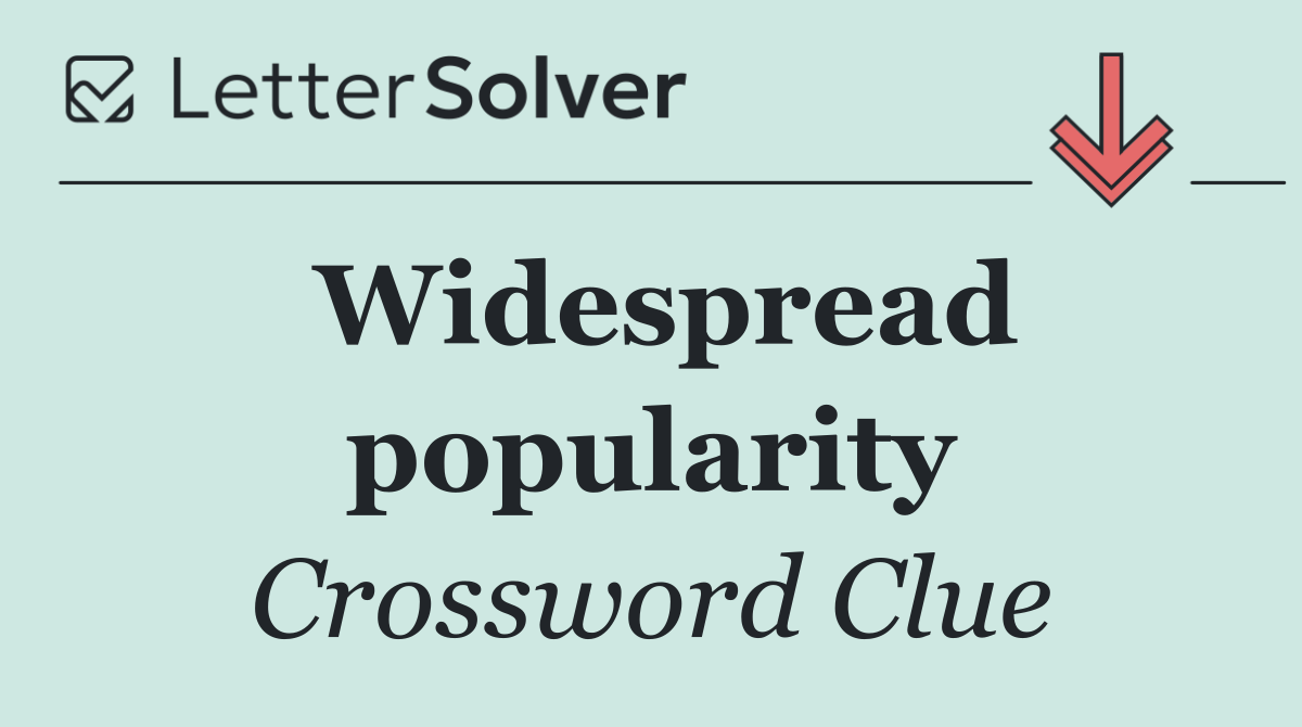 Widespread popularity