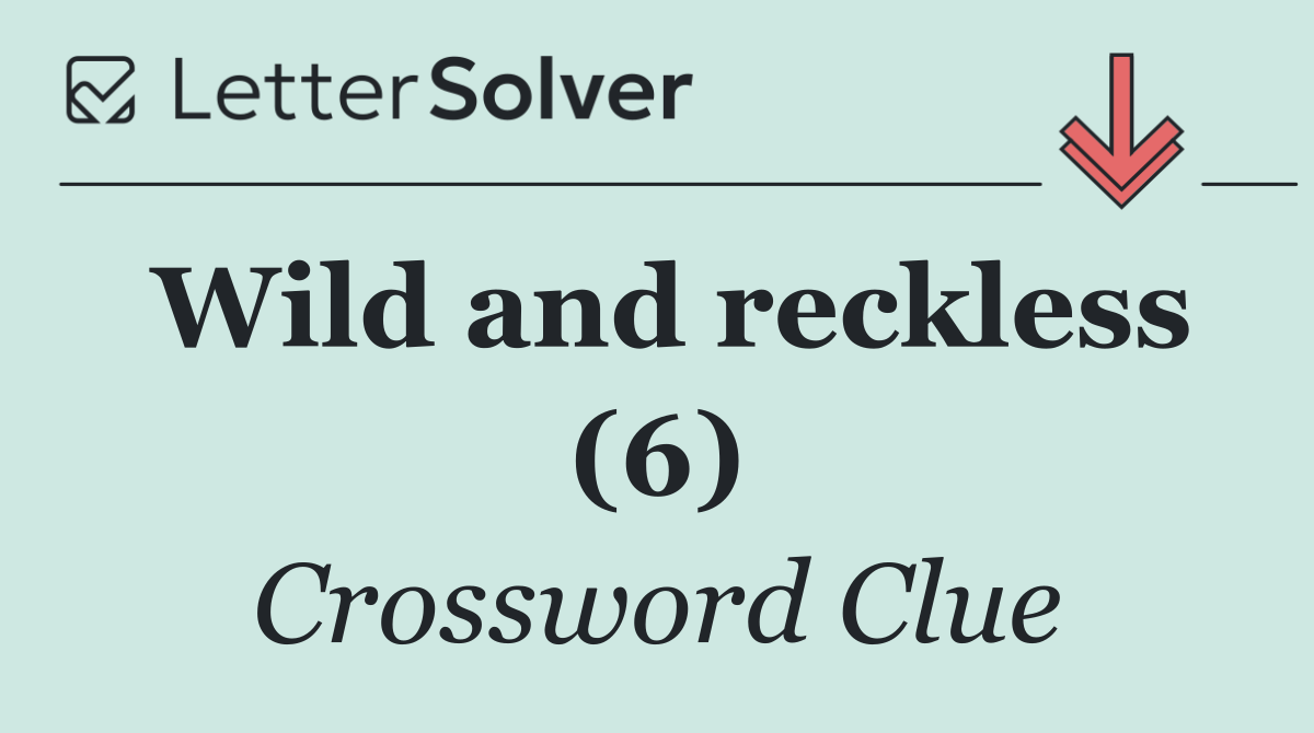 Wild and reckless (6)