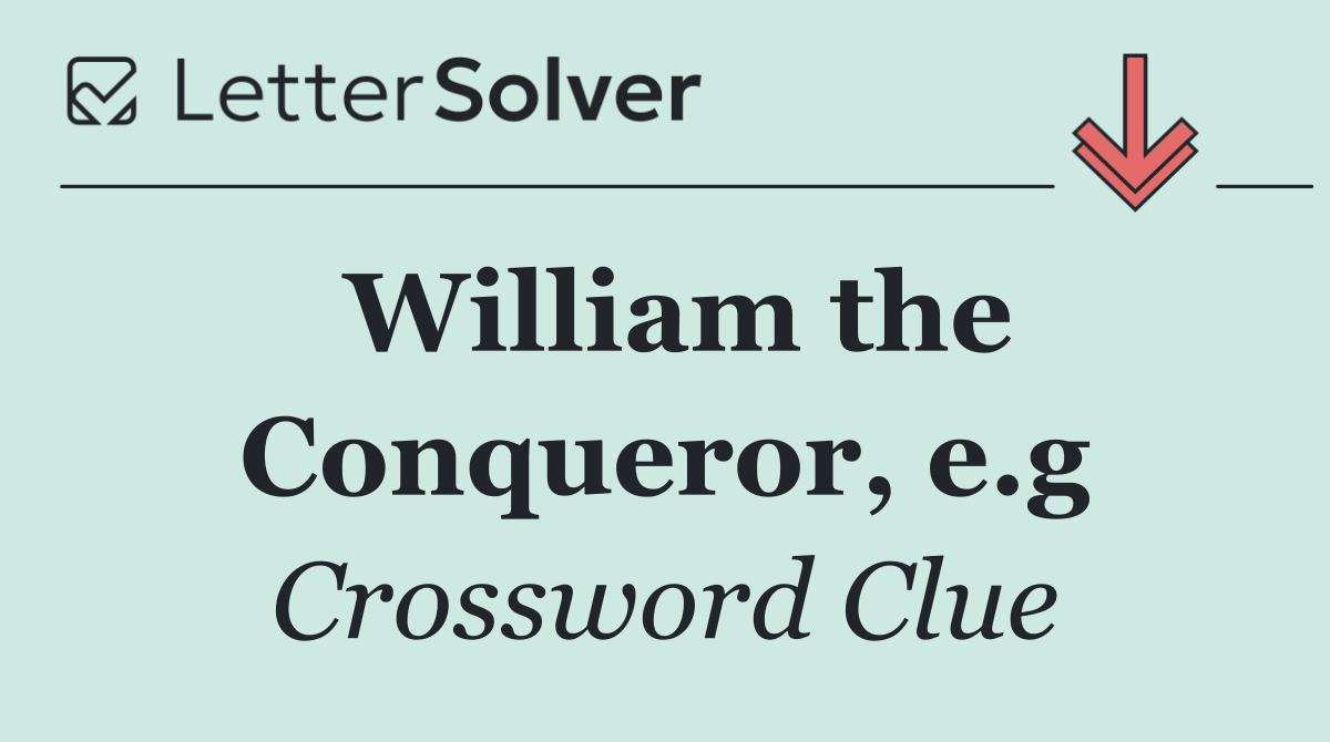 William the Conqueror, e.g