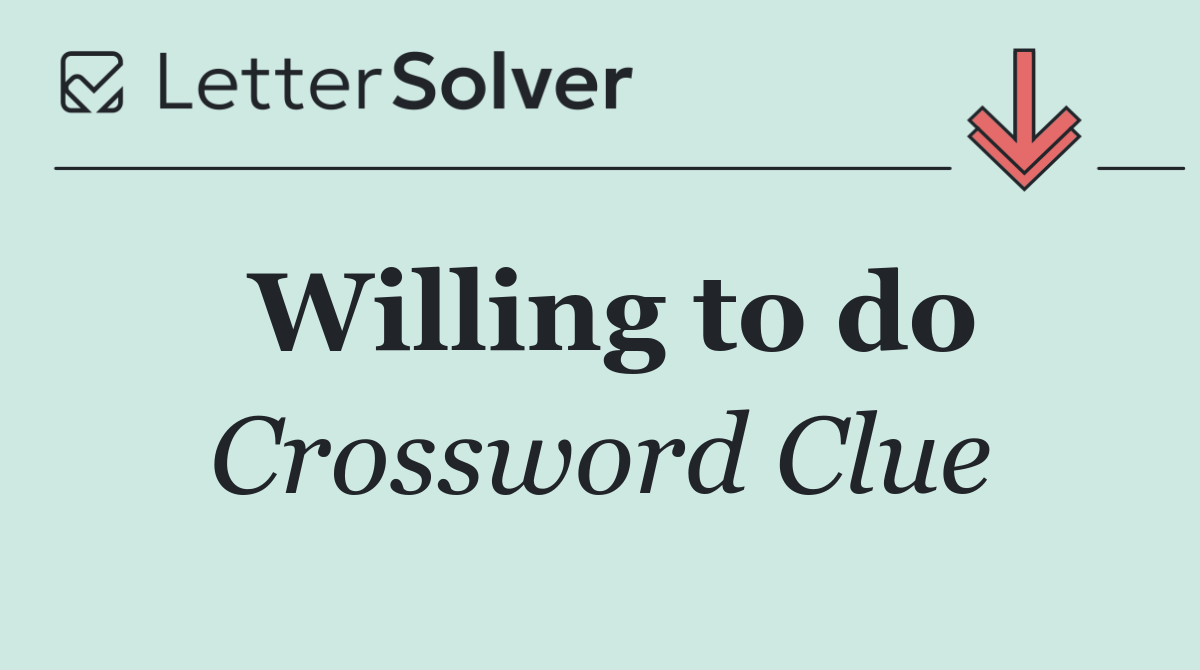 Willing to do