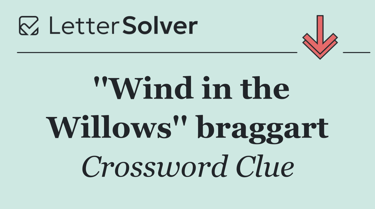 ''Wind in the Willows'' braggart