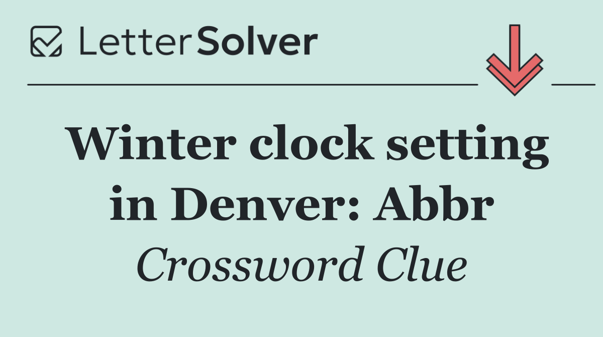 Winter clock setting in Denver: Abbr