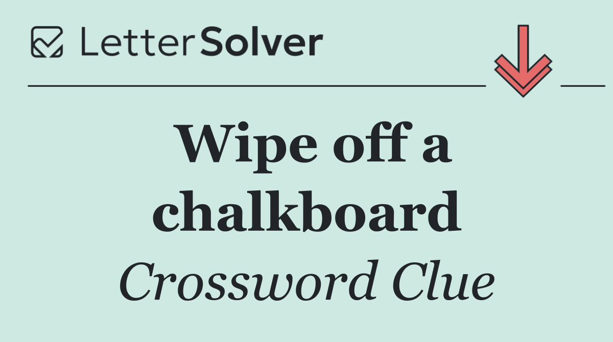 Wipe off a chalkboard