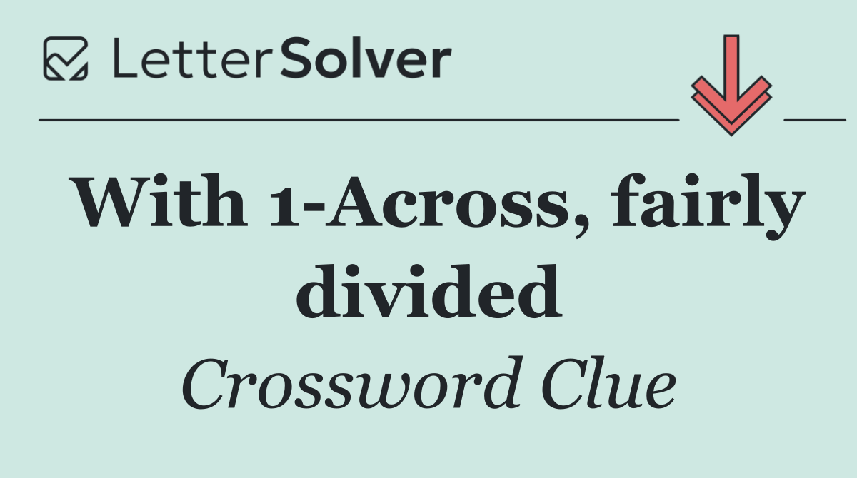 With 1 Across, fairly divided