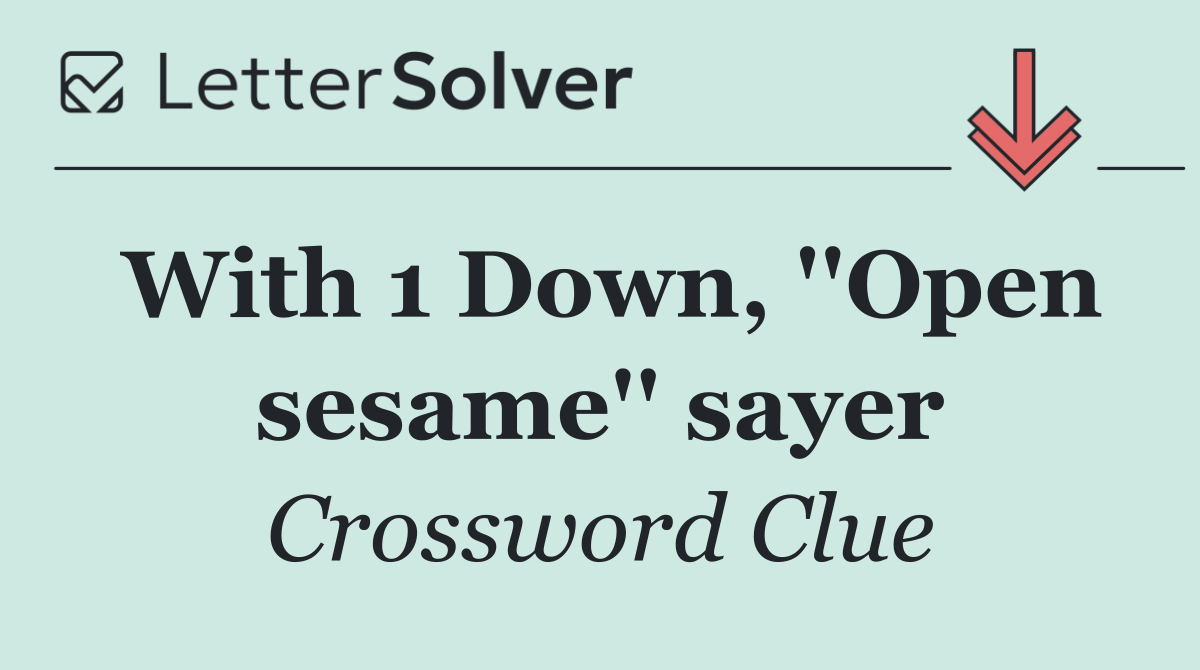 With 1 Down, ''Open sesame'' sayer