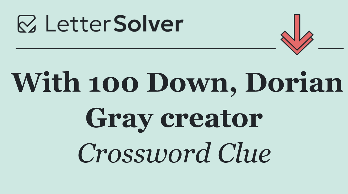 With 100 Down, Dorian Gray creator