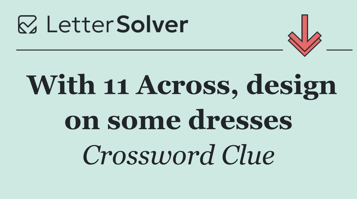 With 11 Across, design on some dresses