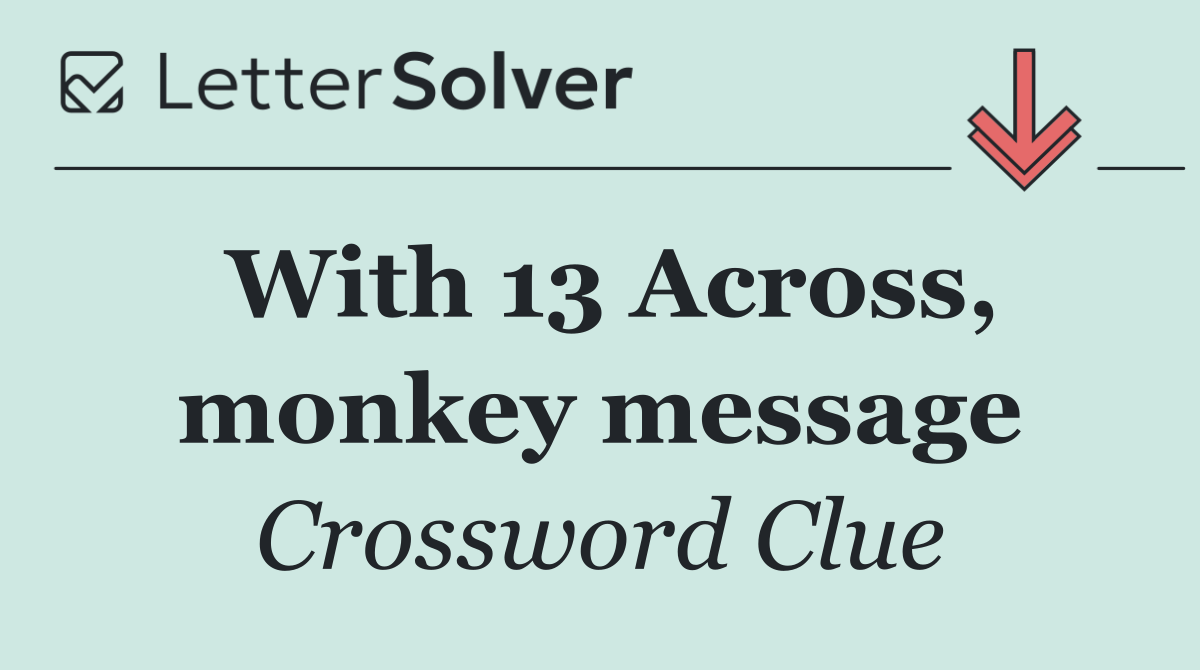With 13 Across, monkey message