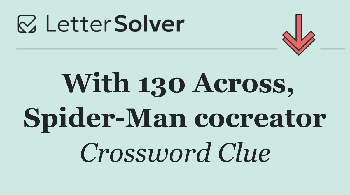 With 130 Across, Spider Man cocreator