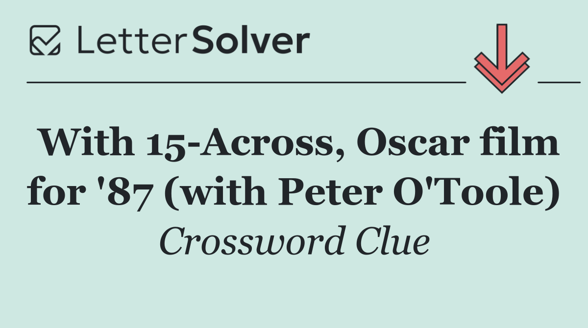 With 15 Across, Oscar film for '87 (with Peter O'Toole)