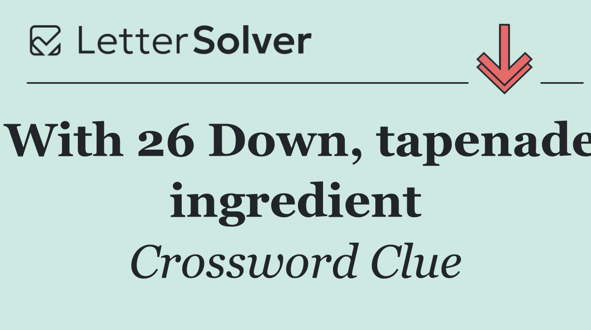 With 26 Down, tapenade ingredient