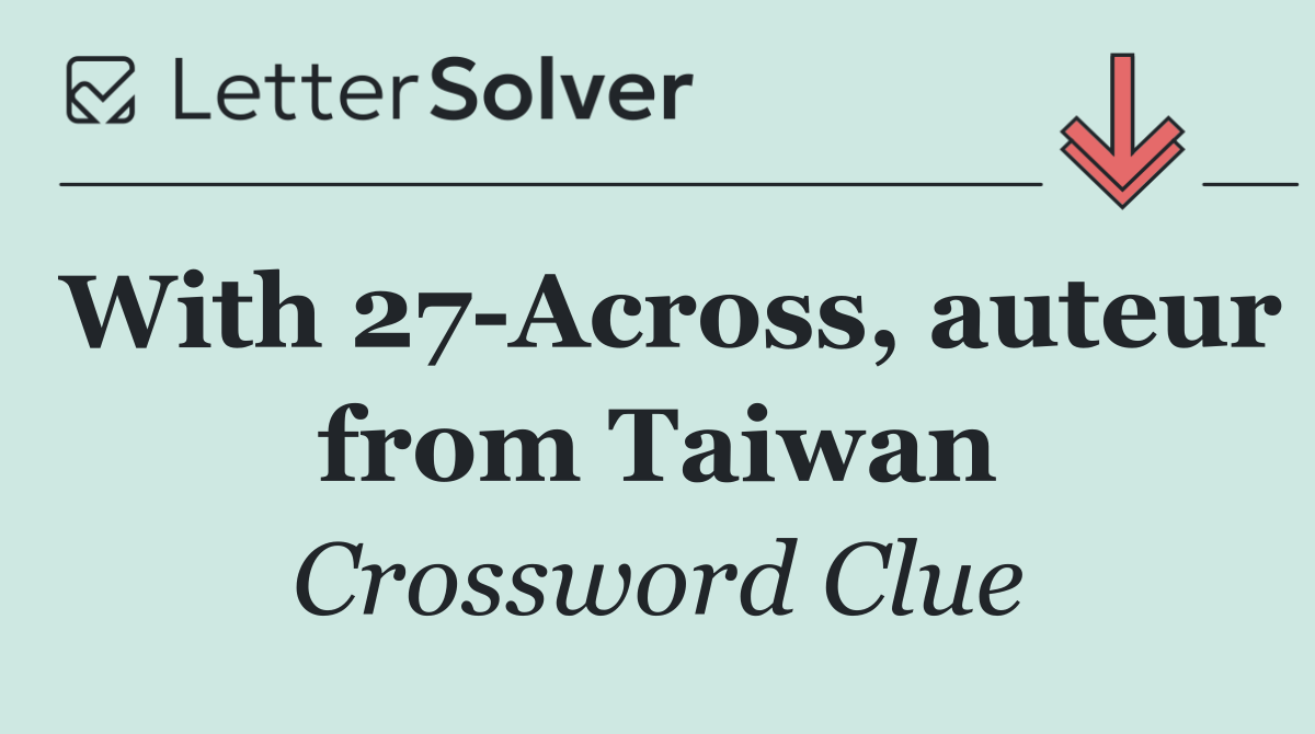 With 27 Across, auteur from Taiwan