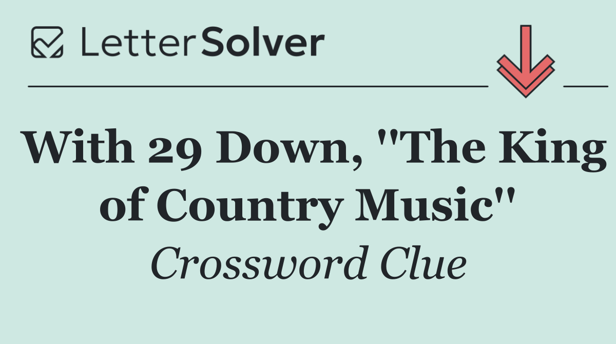 With 29 Down, ''The King of Country Music''