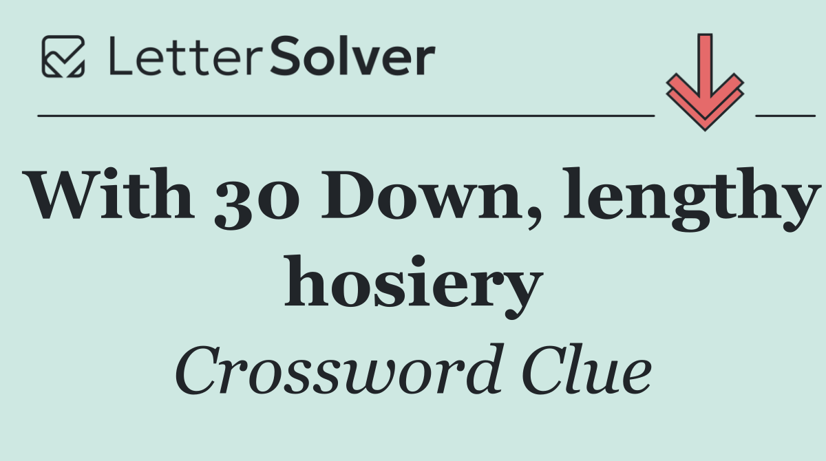 With 30 Down, lengthy hosiery