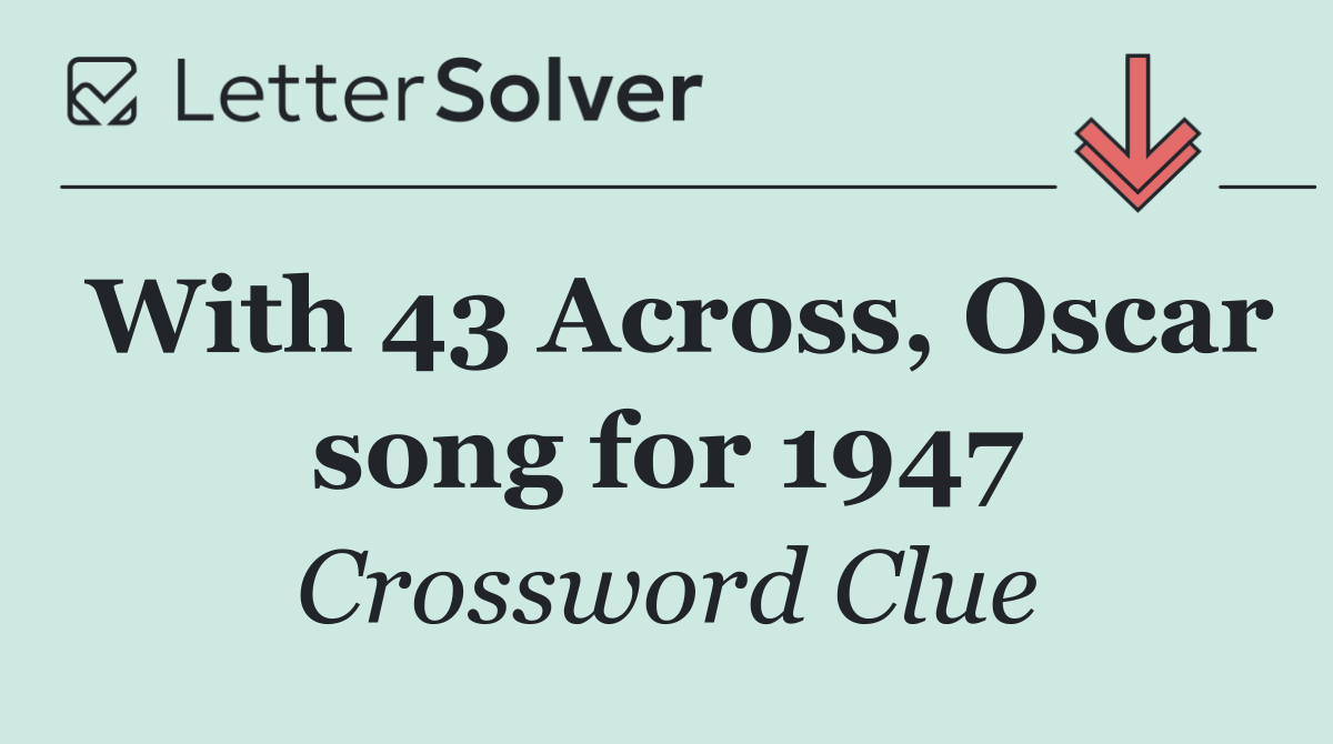 With 43 Across, Oscar song for 1947